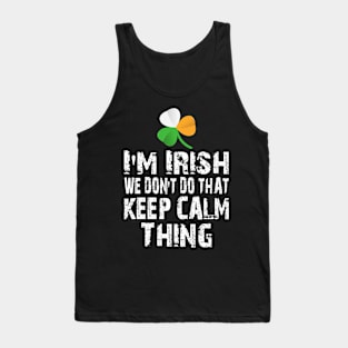 I'M IRISH WE DON'T DO THAT KEEP CALM THING GIFT Tank Top